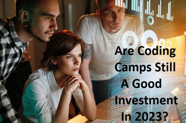 Are Coding Camps Still a Good Investment in 2023?