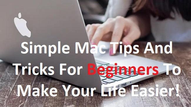 Simple Mac Tips And Tricks For Beginners To Make Your Life Easier!